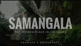 SAMANGALA | සමන්ගල | THE HIDDEN PLACE IN SRI LANKA