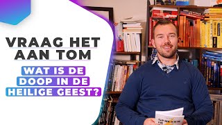 Wat is de doop in de Heilige Geest? - Vraag het aan Tom