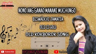 NONO ANG GANAO || BISWADEVI JAMATIA || OLD KOKBOROK SONG