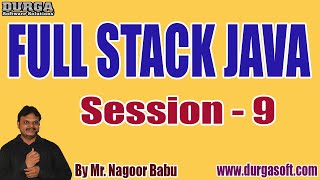 FULL STACK JAVA tutorials || Session - 9 || by Mr. Nagoor Babu On 30-07-2022 @10AM IST