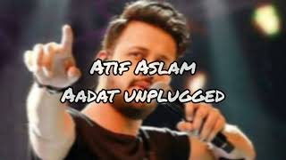 Aadat Unplugged - Atif Aslam