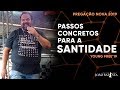 Pregação: Passos concretos para a santidade. // Moisés Rocha