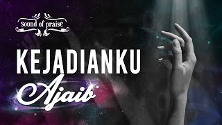 Kejadianku Ajaib - Sound of Praise  [Official Lyric Video]