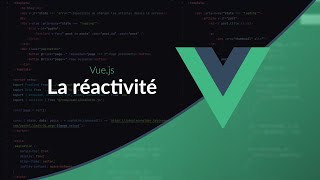 Apprendre Vue.js : Comprendre la réactivité