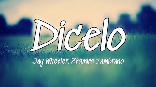 Dicelo - Jay Wheeler, Zhamira zambrano (Letra-Lyrics)