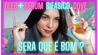 Testei ÓLEO + SERUM BIFÁSICO DOVE 💙