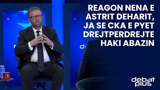 Reagon nena e Astrit Deharit, ja se cka e pyet drejtperdrejte Haki Abazin