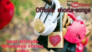 Best attitude | WhatsApp status | by official shorts-songs