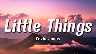 Kevin Jonas - Little Things (Lyrics) | 🤍✨