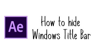 How To hide Title Bar in Adobe After Effects