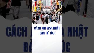 Cách xin visa du lịch Nhật Bản tự túc