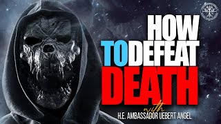How To Defeat Death with H.E. Ambassador Uebert Angel