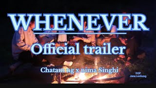 WHENEVER OFFICIAL TRAILER |Chatam ng x nima singhi