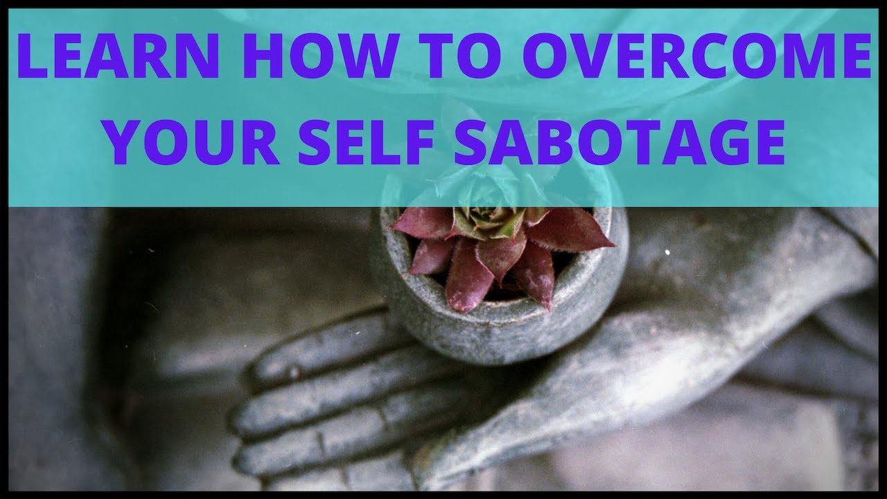 Learn How To Overcome Your Self Sabotage - YouTube