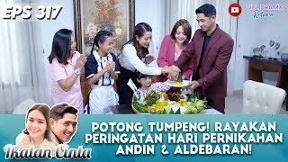 POTONG TUMPENG! RAYAKAN PERINGATAN HARI PERNIKAHAN ANDIN \u0026 ALDEBARAN! - IKATAN CINTA