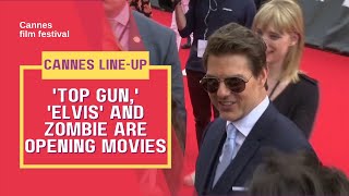 'Top Gun,' 'Elvis' and zombie opening movie join Cannes film festival line-up