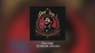 DJ NEZİK AKHAN - Gece Işığı (Official Video)