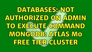 Databases: Not authorized on admin to execute command mongoDB: Atlas M0 Free Tier cluster