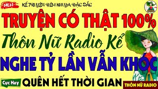 Kể Chuyện Tâm Sự Có Thật 100% – Thôn Nữ Radio Kể, Nghe Là Nghiện, Triệu Người Ngủ Ngon Tới Sáng