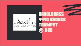 Carol Brass 4440 Bronze Trumpet Demonstration:  Trent Austin (Austin Custom Brass)