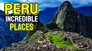 The World's Most Incredible Places to Visit in Peru