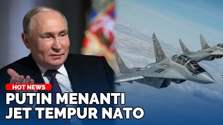 PUTIN Siap 'Duel' Lawan Jenderal Perang Polandia, Jet Tempur NATO ke Perbatasan Lawan Rudal Rusia