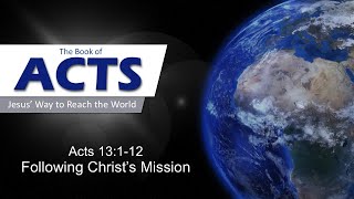 Following Christ’s Mission (Acts 13:1-12, Sermon)