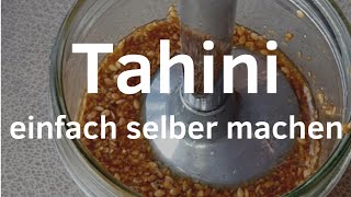 Tahina / Tahini / Tahin ganz einfach und schnell selber zubereiten