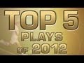 Best of 2012: Top 5 Plays