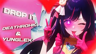 DROP IT - DEATHROHK x YUNGLEX (OFFICIAL AMV)