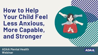 How to Help Your Child Feel Less Anxious, More Capable, and Stronger