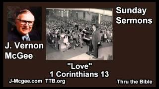 Love, 1 Cor 13  - J Vernon McGee - FULL Sunday Sermons