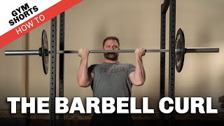 Gym Shorts (How To): The Barbell Curl