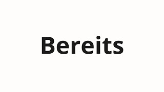 How to pronounce Bereits