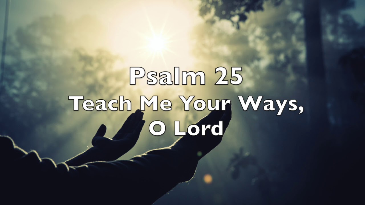 Psalm 25 - Teach Me Your Ways, O Lord | Responsorial Psalm, January 21 ...