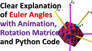 Clear Explanation of Euler Angles with Animation, Rotation and Cosine Matrices, and Python Code