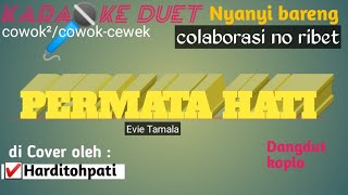 KARAOKE DUET lagu PERMATA HATI nyanyi bareng colaborasi no ribet versi Dangdut Koplo (minus cewek)