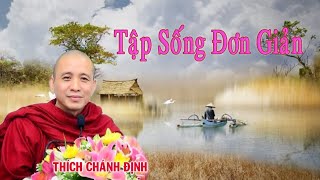 Tập Sống Đơn Giản || Sư Thích Chánh Định (Rất Hay Rất Ý Nghĩa)