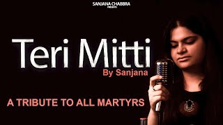TERI MITTI |Female Cover by Sanjana-Kesari | B Praak,Akshay Kumar|#Black day#bestsong2020#indianarmy