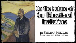 ON THE FUTURE OF OUR EDUCATIONAL INSTITUTIONS by Friedrich Nietzsche ~ Full Audiobook ~