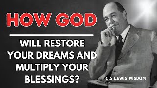 God Will Restore Your Dreams and Multiply Your Blessings | C.S Lewis Wisdom