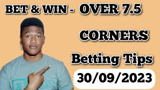 Over 7.5 Corners Betting Tips Today - Corners Predictions For 30/9/2023 Football games #betting