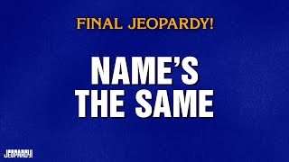 Name's The Same | Final Jeopardy! | JEOPARDY!