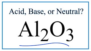 Is Al2O3 an acid, base, or neutral?