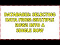 Databases: Selecting data from multiple rows into a single row (2 Solutions!!)