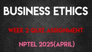 Business Ethics Week 2 Quiz Assignment Solution | NPTEL 2025(April)