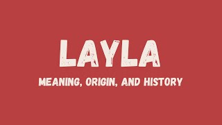 What is the meaning of the name Layla , its origin, and history