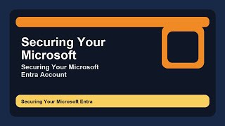 Securing Your Microsoft Entra Account: A Deep Dive