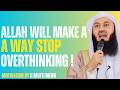 Allah Will Make a Way — Stop Overthinking | Powerful Reminder by Mufti Menk