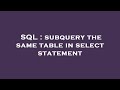 SQL : subquery the same table in select statement